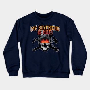 Welder - My Boyfriend Is Hot! Crewneck Sweatshirt